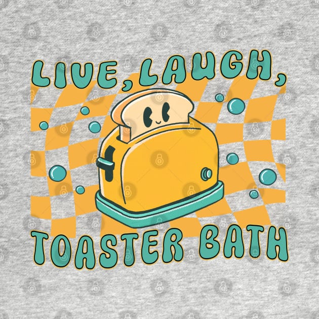 Live, laugh, toaster bath by onemoremask